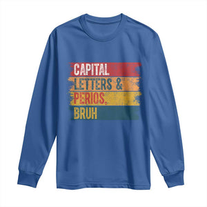 Funny English ELA Teacher Long Sleeve Shirt Capital Letters And Periods Bruh TS14 Royal Blue Print Your Wear