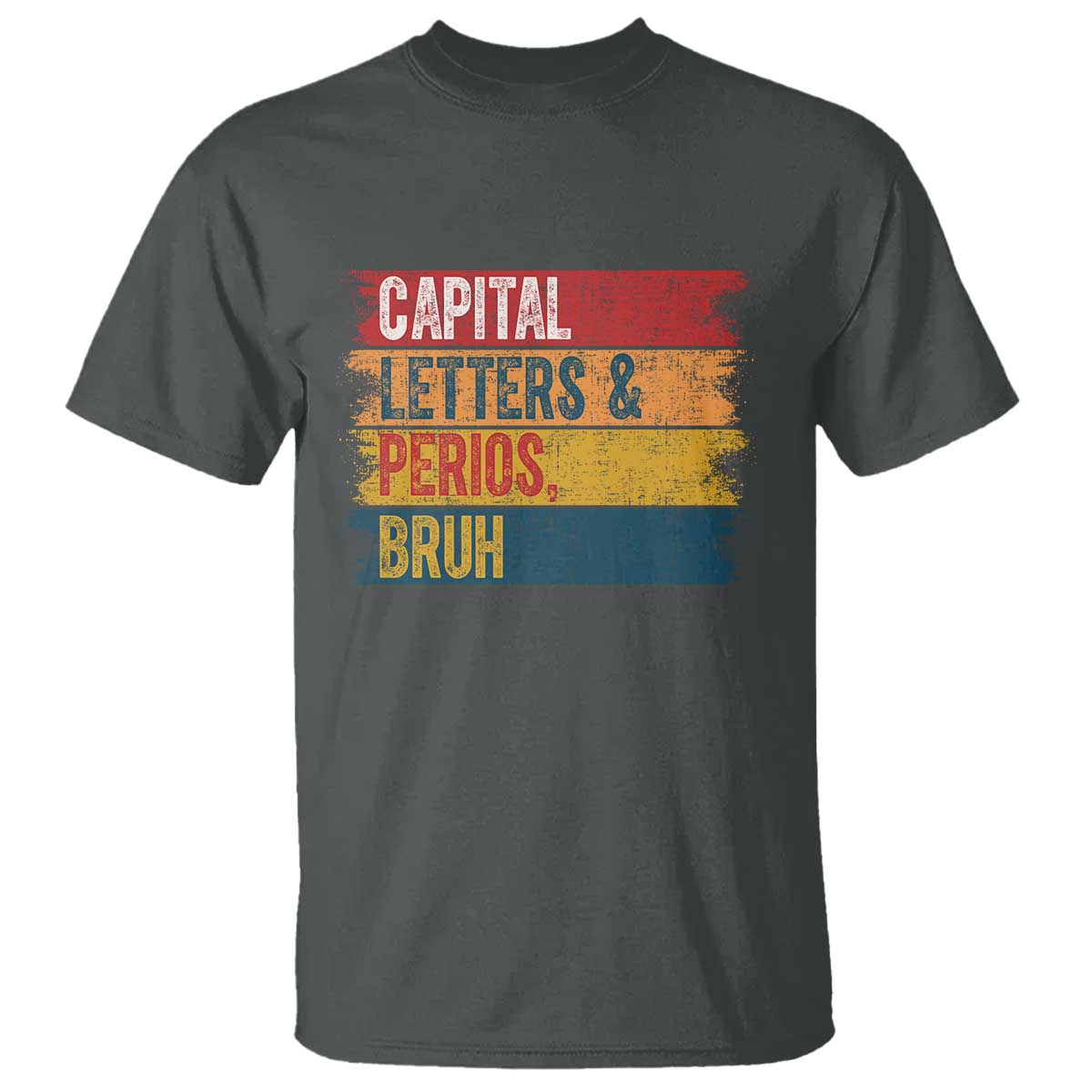 Funny English ELA Teacher T Shirt Capital Letters And Periods Bruh TS14 Dark Heather Print Your Wear