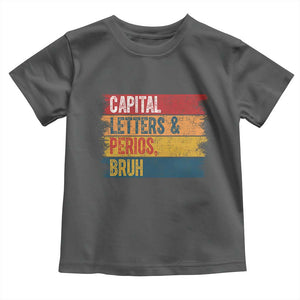 Funny English ELA Teacher Toddler T Shirt Capital Letters And Periods Bruh TS14 Dark Heather Print Your Wear