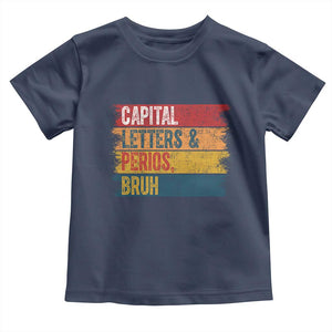 Funny English ELA Teacher Toddler T Shirt Capital Letters And Periods Bruh TS14 Navy Print Your Wear