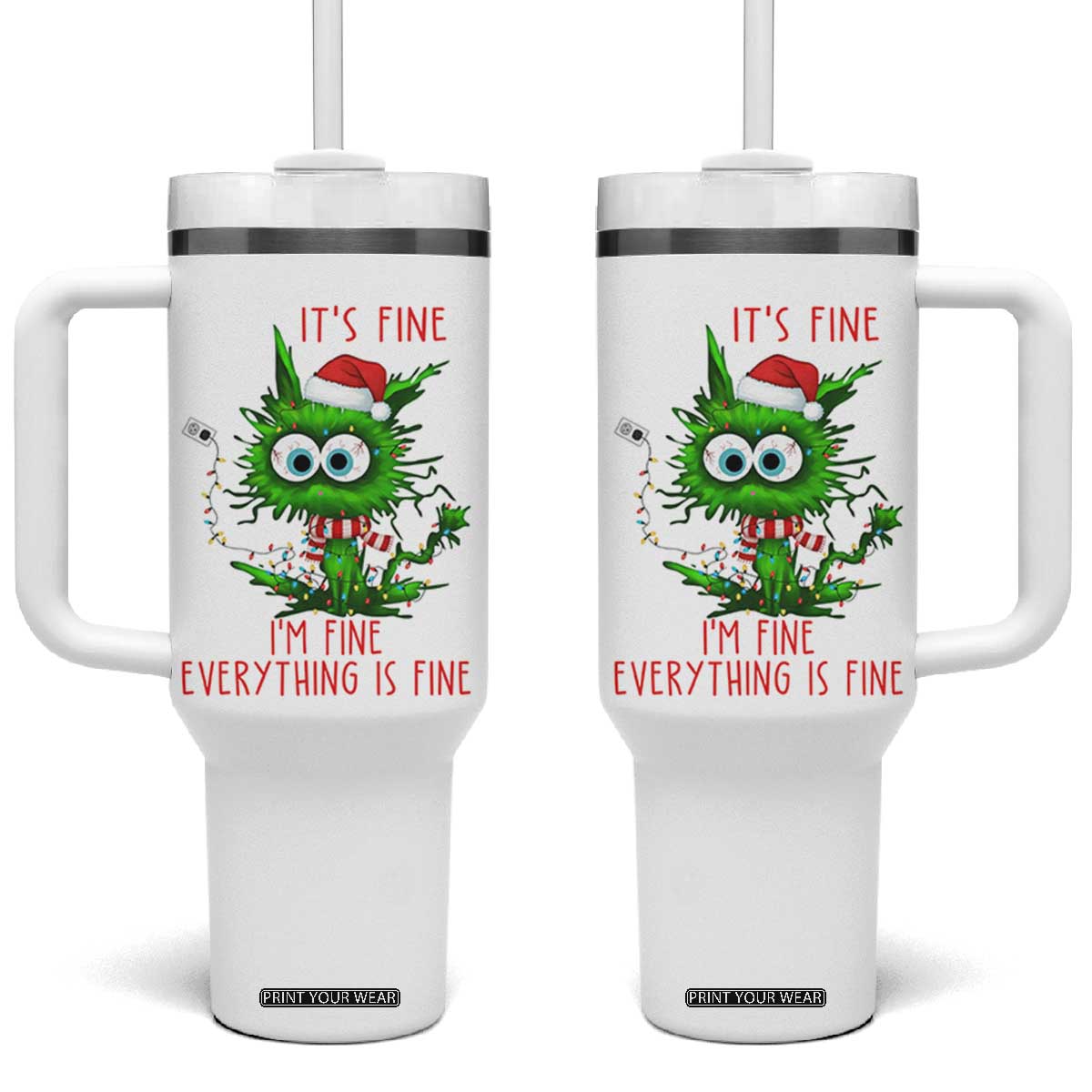 Funny Cat Green Christmas Tumbler With Handle It Is Fine I Am Fine Everything Is Fine TS14 One Size: 40 oz White Print Your Wear