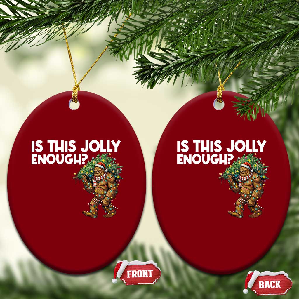 Funny Bigfoot Christmas Ceramic Ornament Is This Jolly Enough TS14 Print Your Wear