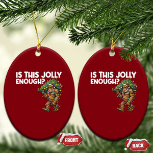 Funny Bigfoot Christmas Ceramic Ornament Is This Jolly Enough TS14 Print Your Wear