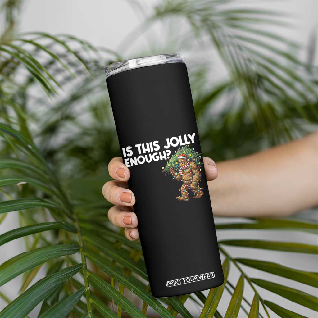 Funny Bigfoot Christmas Skinny Tumbler Is This Jolly Enough TS14 Print Your Wear