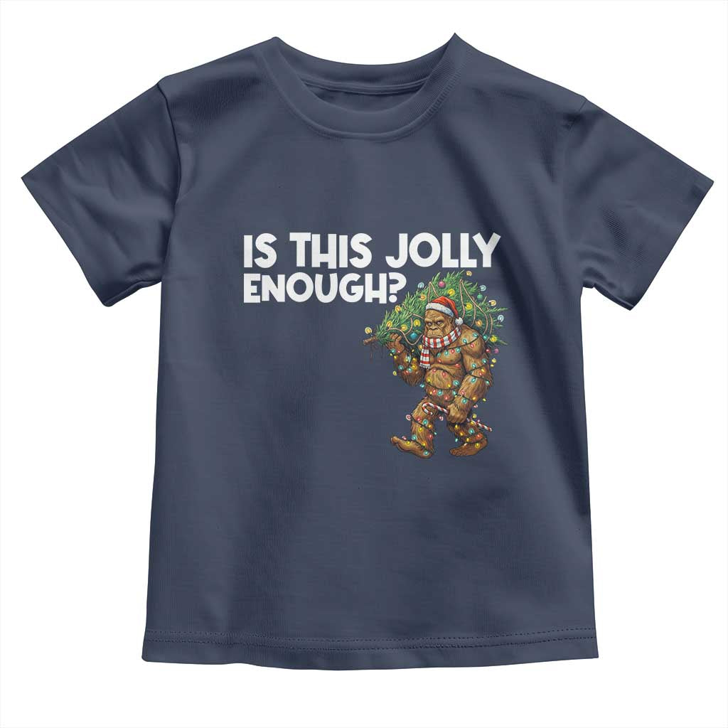Funny Bigfoot Christmas Toddler T Shirt Is This Jolly Enough TS14 Navy Print Your Wear