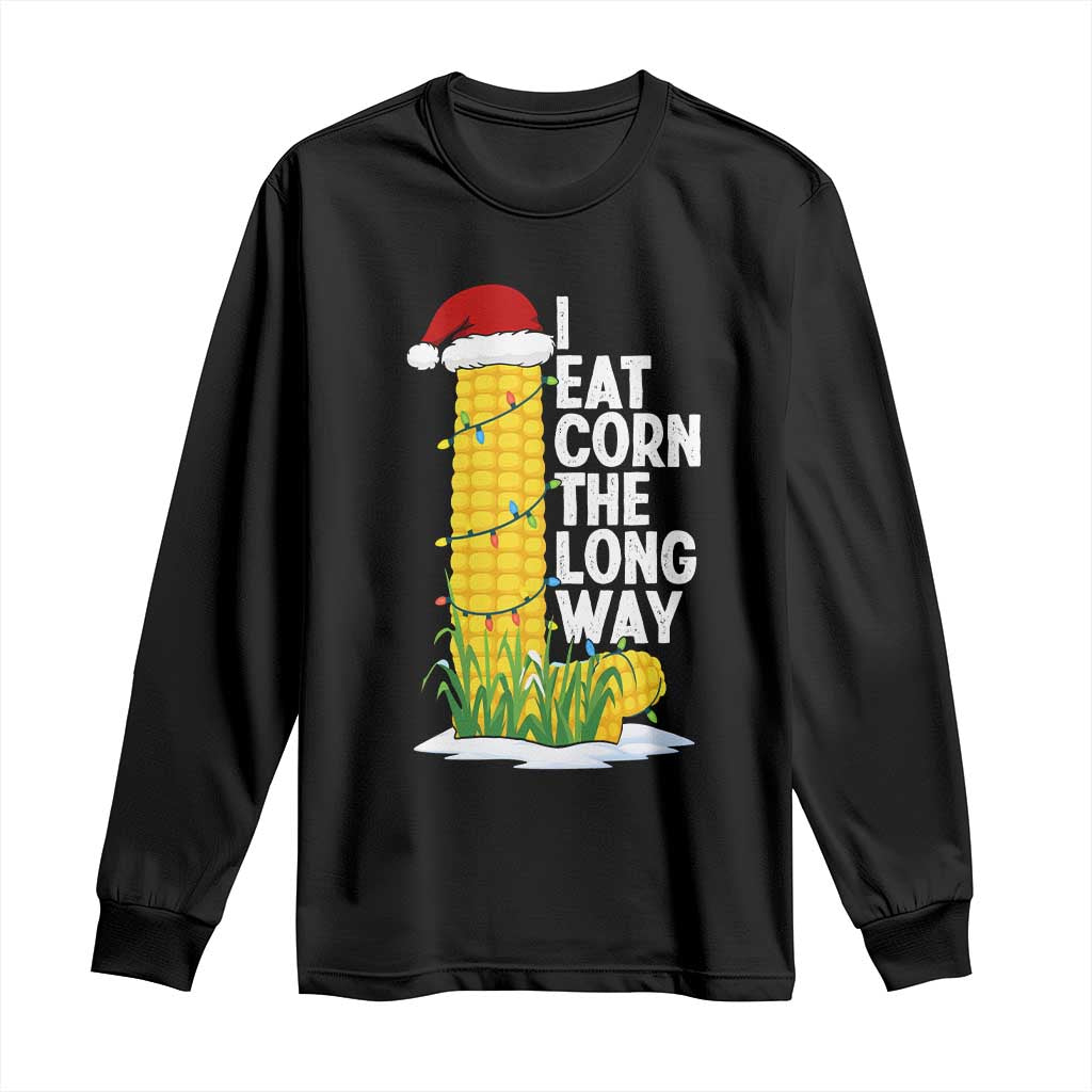 I Eat Corn The Long Way Long Sleeve Shirt Funny Corn Adult Humor Christmas TS14 Black Print Your Wear