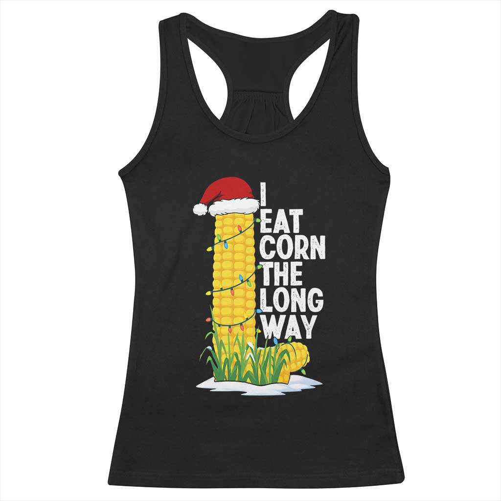 I Eat Corn The Long Way Racerback Tank Top Funny Corn Adult Humor Christmas - Print Your Wear