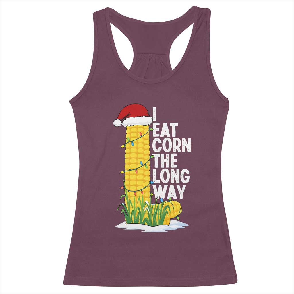 I Eat Corn The Long Way Racerback Tank Top Funny Corn Adult Humor Christmas TS14 Maroon Print Your Wear