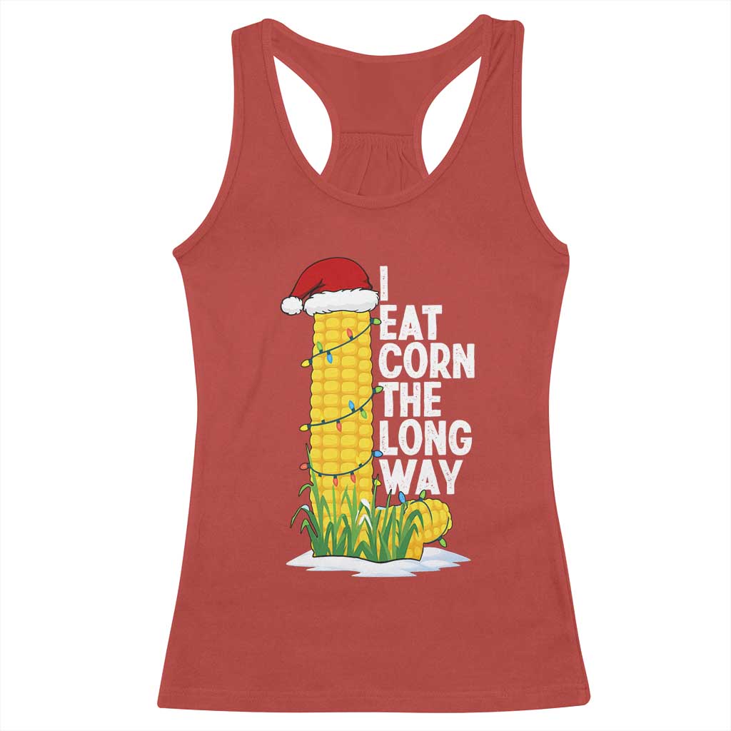 I Eat Corn The Long Way Racerback Tank Top Funny Corn Adult Humor Christmas - Print Your Wear