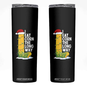 I Eat Corn The Long Way Skinny Tumbler Funny Corn Adult Humor Christmas TS14 Black Print Your Wear