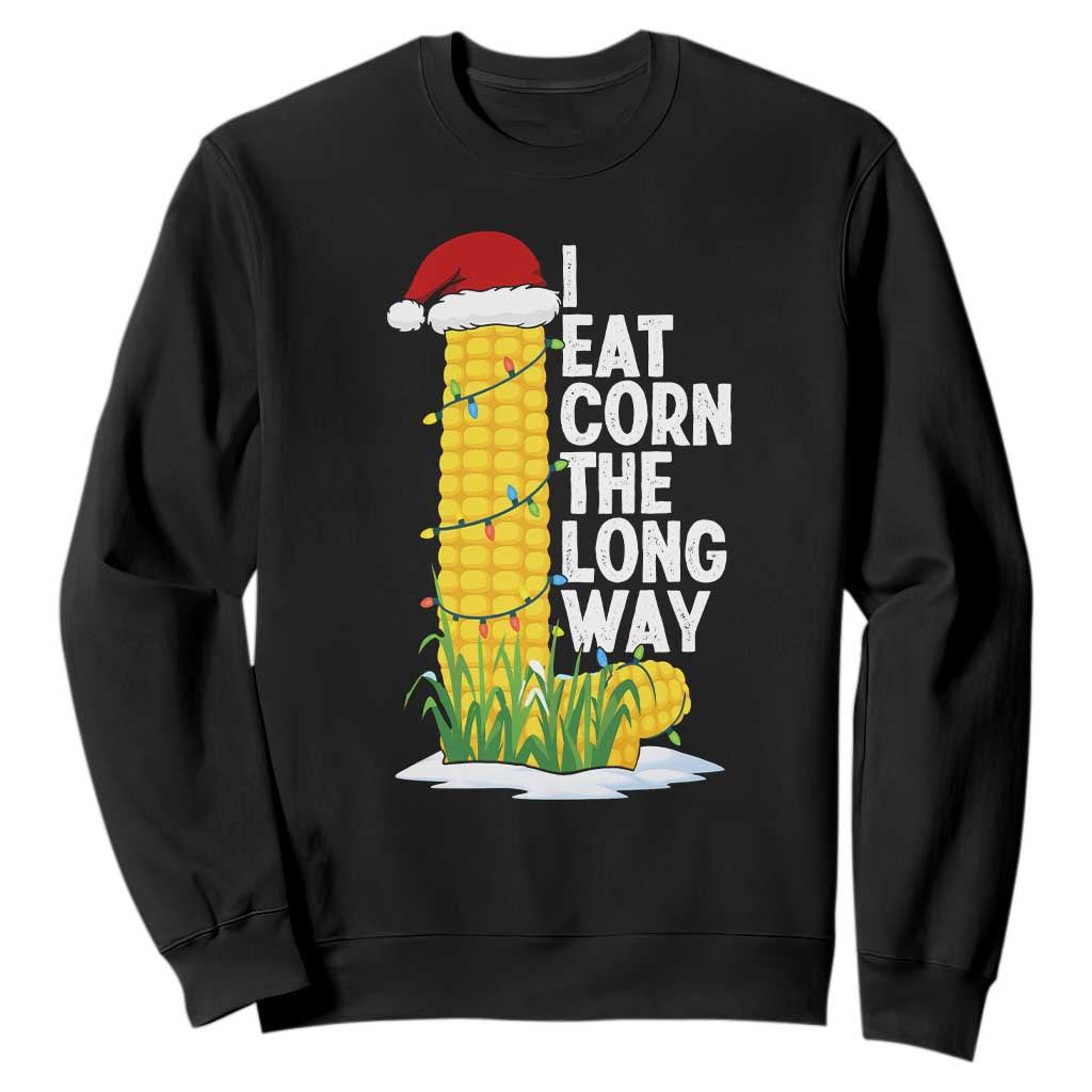 I Eat Corn The Long Way Sweatshirt Funny Corn Adult Humor Christmas TS14 Black Print Your Wear