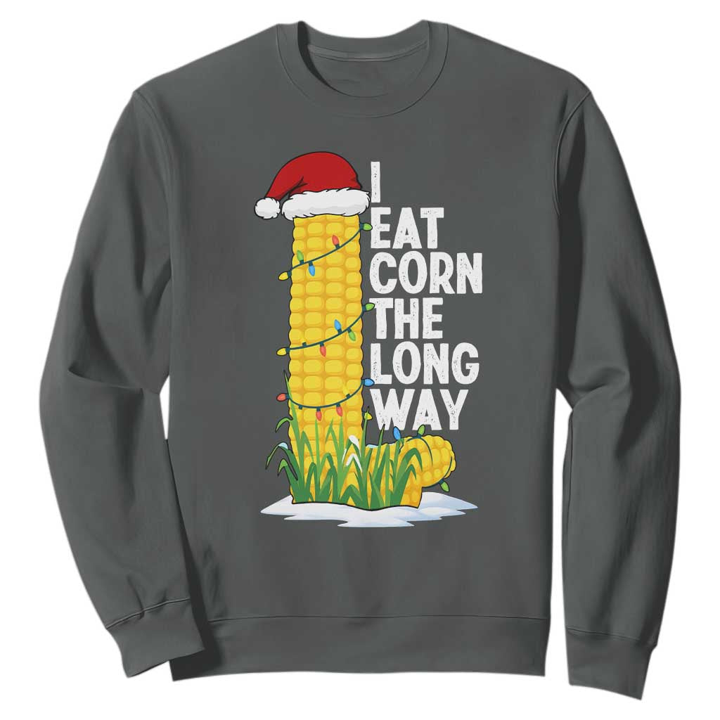 I Eat Corn The Long Way Sweatshirt Funny Corn Adult Humor Christmas TS14 Dark Heather Print Your Wear