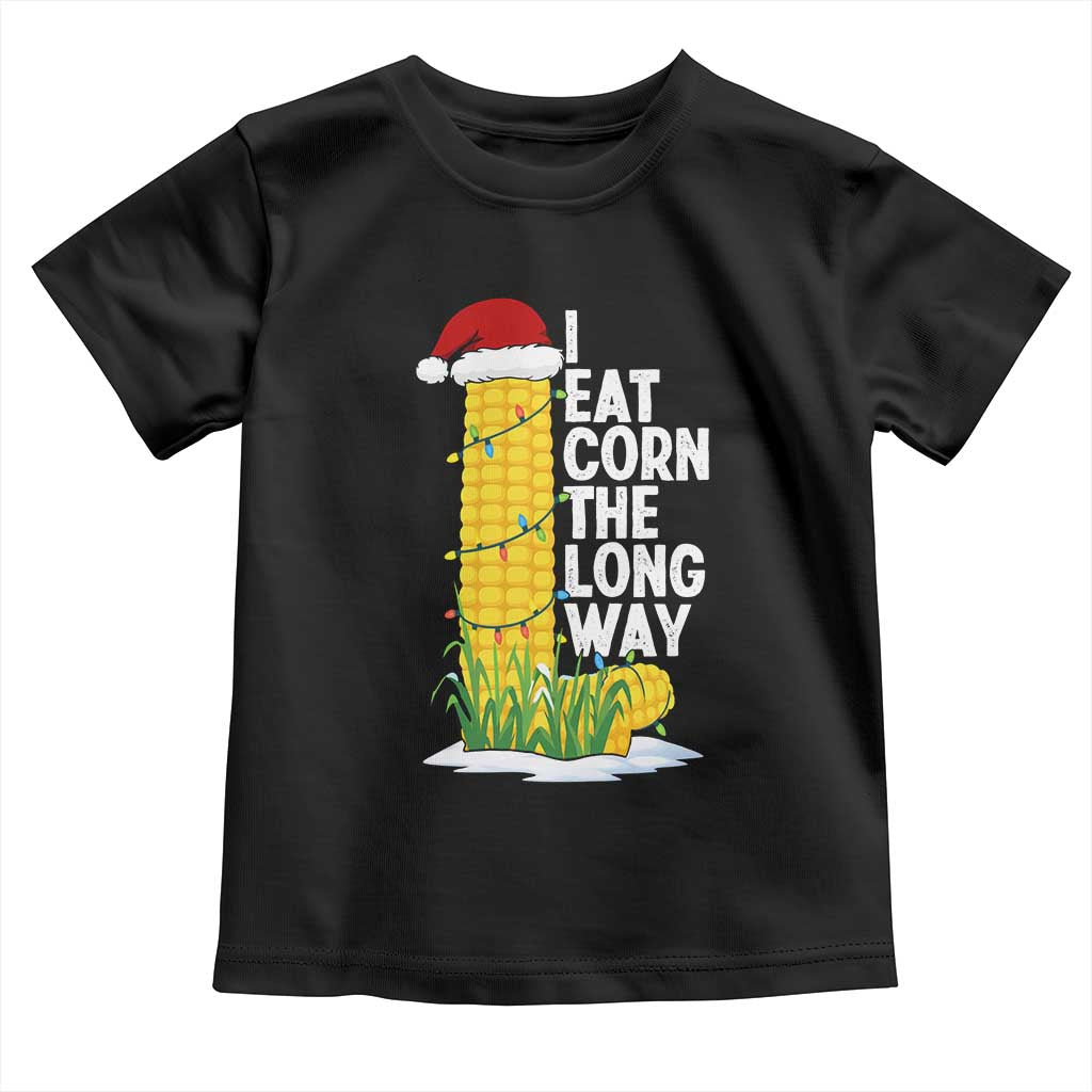 I Eat Corn The Long Way Toddler T Shirt Funny Corn Adult Humor Christmas TS14 Black Print Your Wear