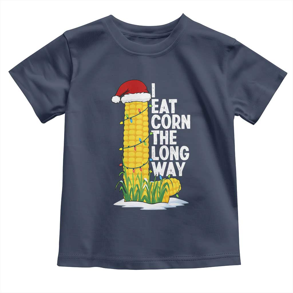 I Eat Corn The Long Way Toddler T Shirt Funny Corn Adult Humor Christmas TS14 Navy Print Your Wear