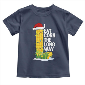 I Eat Corn The Long Way Toddler T Shirt Funny Corn Adult Humor Christmas TS14 Navy Print Your Wear