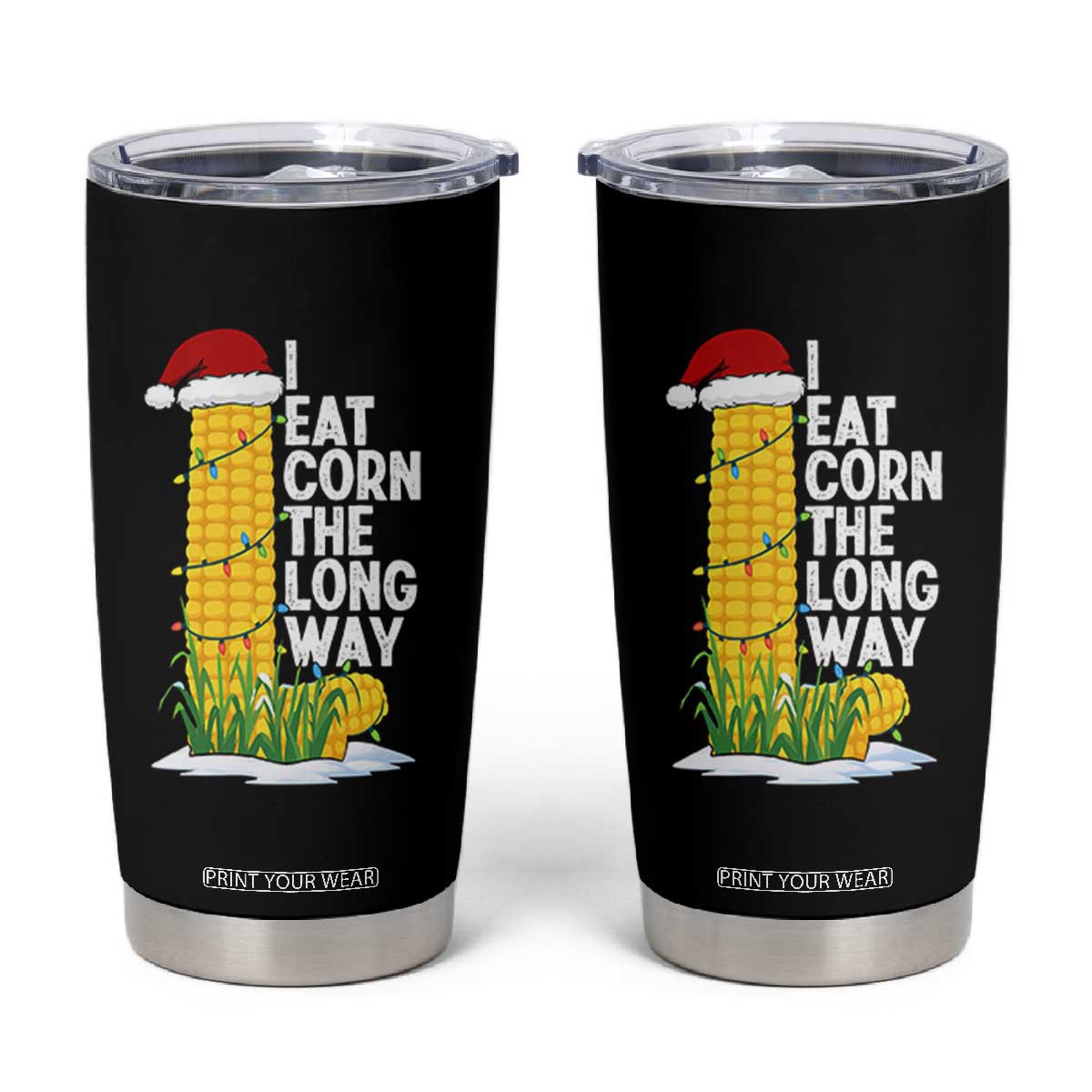 I Eat Corn The Long Way Tumbler Cup Funny Corn Adult Humor Christmas TS14 Black Print Your Wear