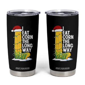 I Eat Corn The Long Way Tumbler Cup Funny Corn Adult Humor Christmas TS14 Black Print Your Wear