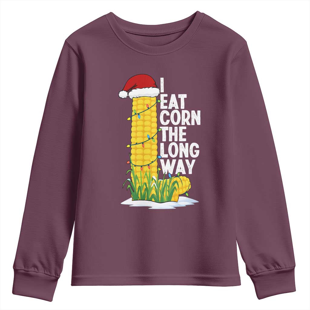 I Eat Corn The Long Way Youth Sweatshirt Funny Corn Adult Humor Christmas TS14 Maroon Print Your Wear