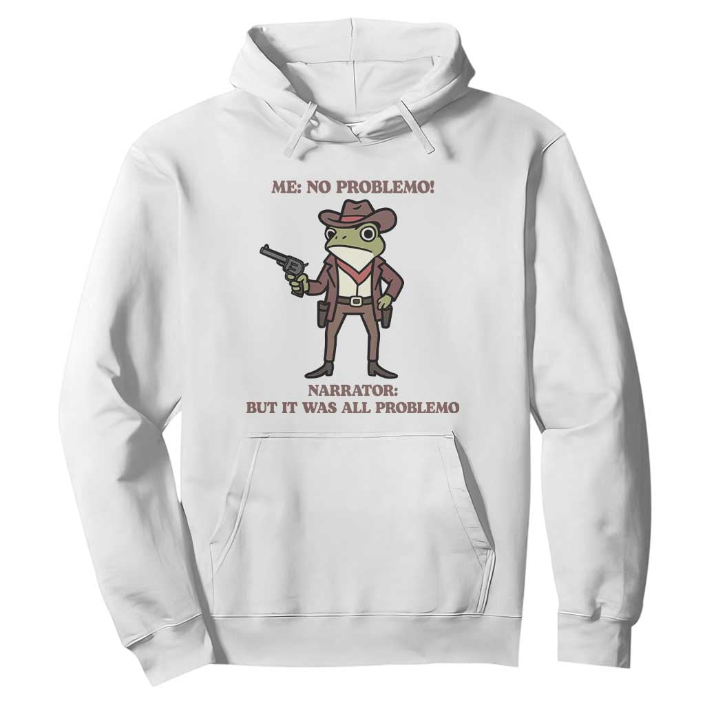 Cowboy Frog Meme Hoodie Funny Me No Problemo Narrator TS14 White Print Your Wear