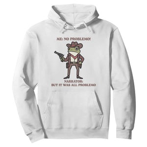 Cowboy Frog Meme Hoodie Funny Me No Problemo Narrator TS14 White Print Your Wear