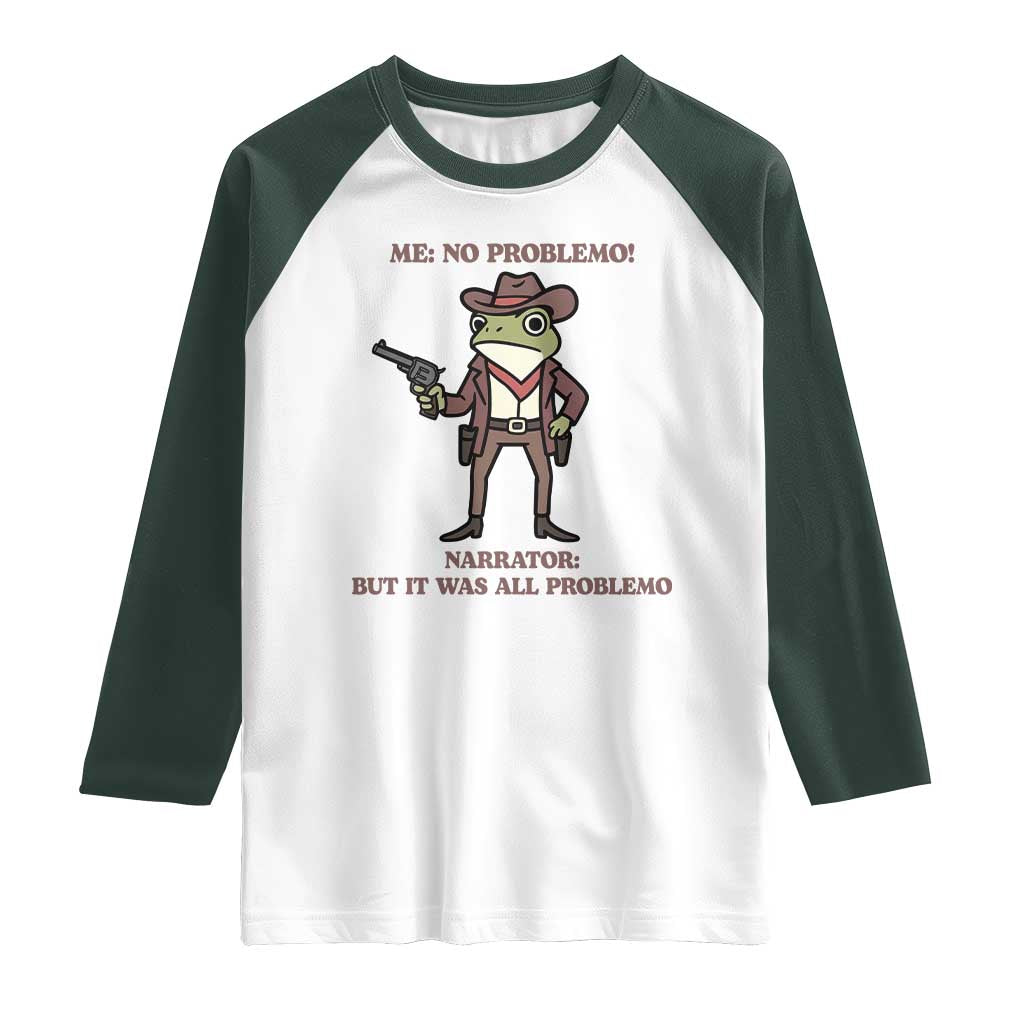 Cowboy Frog Meme Raglan Shirt Funny Me No Problemo Narrator TS14 White Dark Forest Green Print Your Wear