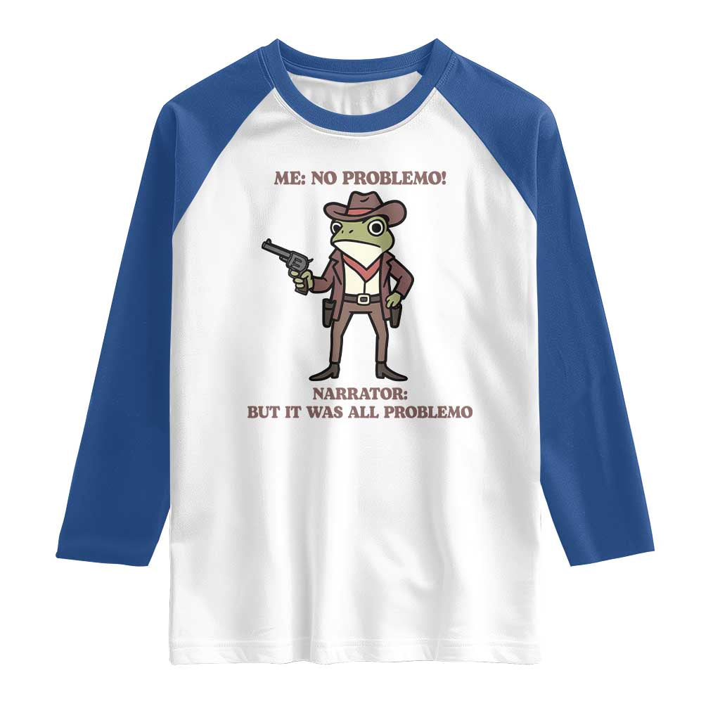 Cowboy Frog Meme Raglan Shirt Funny Me No Problemo Narrator TS14 White Royal Print Your Wear
