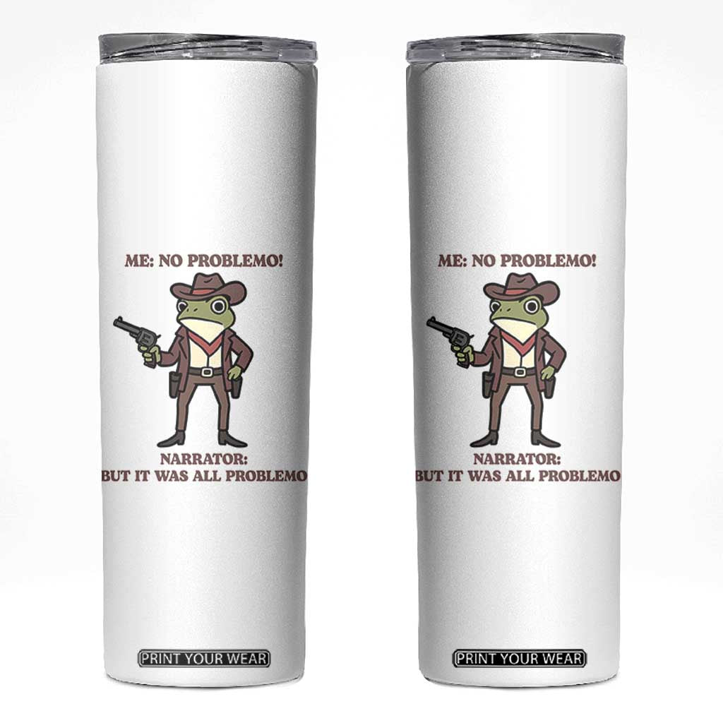 Cowboy Frog Meme Skinny Tumbler Funny Me No Problemo Narrator TS14 White Print Your Wear