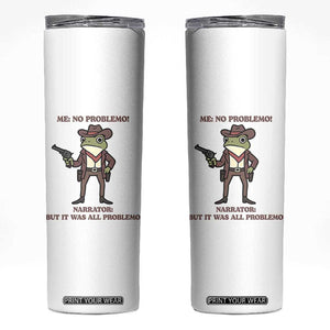 Cowboy Frog Meme Skinny Tumbler Funny Me No Problemo Narrator TS14 White Print Your Wear