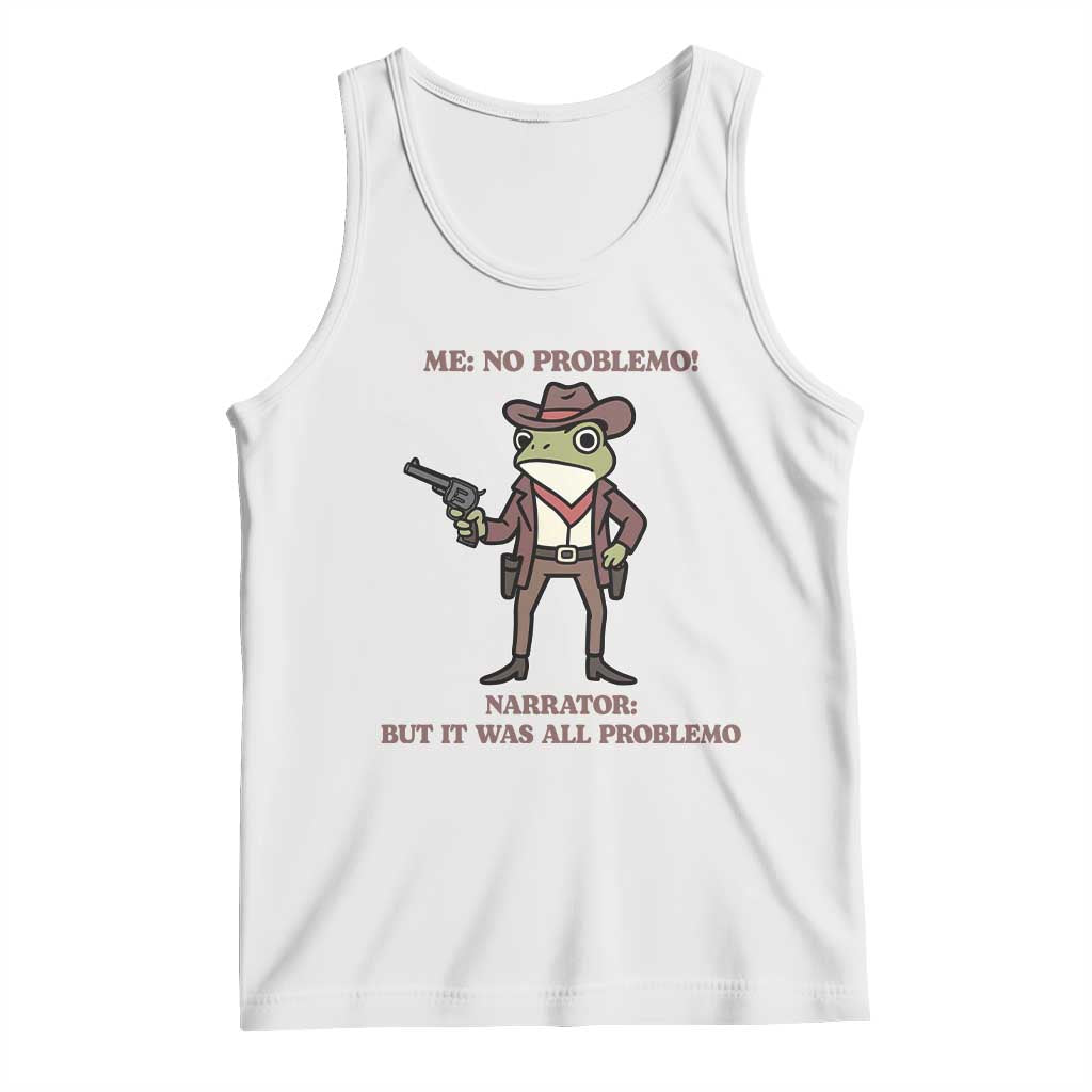 Cowboy Frog Meme Tank Top Funny Me No Problemo Narrator TS14 White Print Your Wear