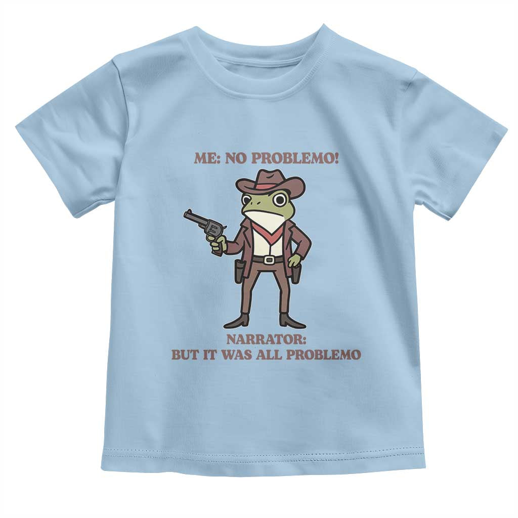 Cowboy Frog Meme Toddler T Shirt Funny Me No Problemo Narrator TS14 Light Blue Print Your Wear
