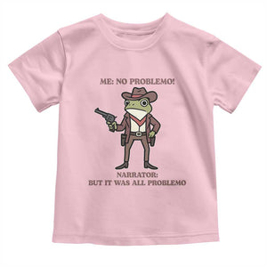 Cowboy Frog Meme Toddler T Shirt Funny Me No Problemo Narrator TS14 Light Pink Print Your Wear
