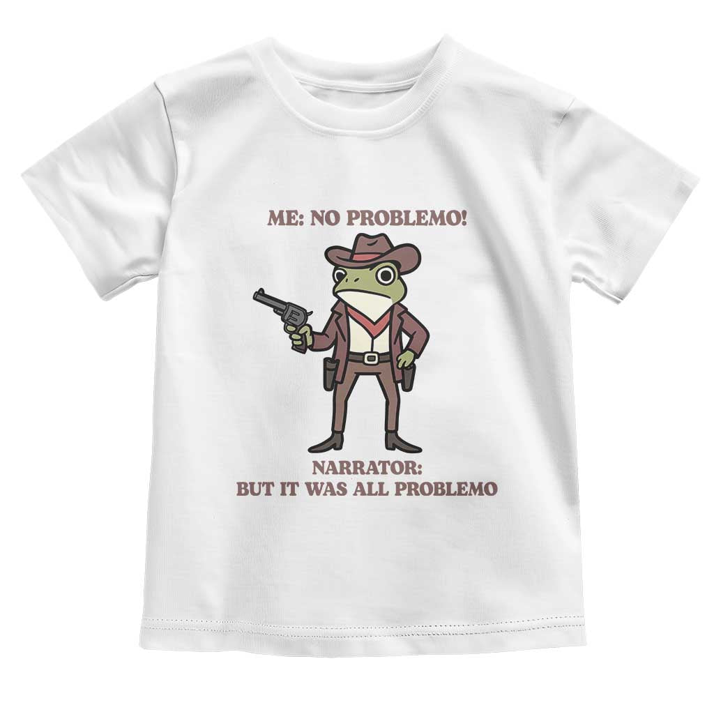 Cowboy Frog Meme Toddler T Shirt Funny Me No Problemo Narrator TS14 White Print Your Wear