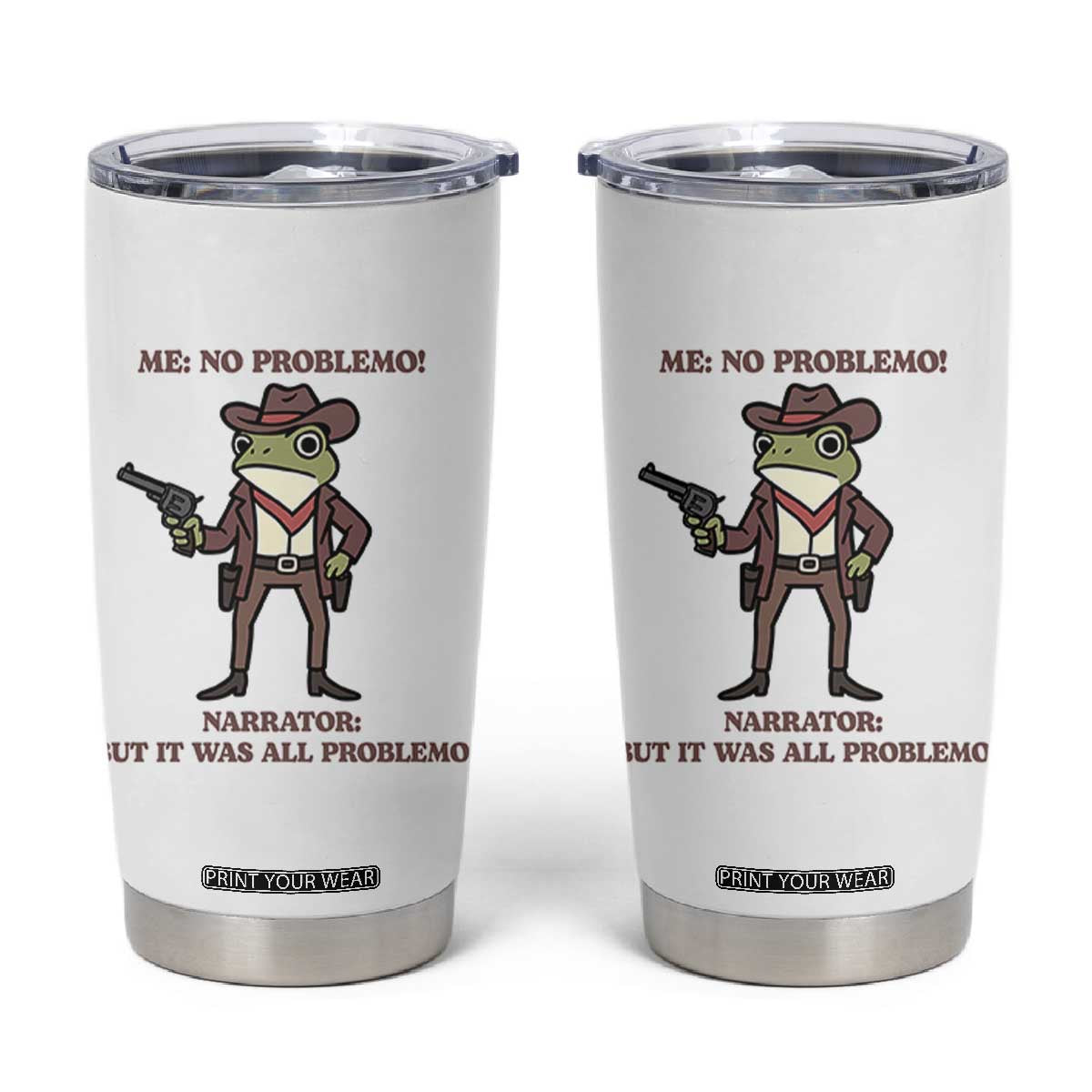 Cowboy Frog Meme Tumbler Cup Funny Me No Problemo Narrator TS14 White Print Your Wear