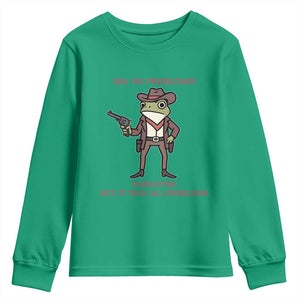 Cowboy Frog Meme Youth Sweatshirt Funny Me No Problemo Narrator TS14 Irish Green Print Your Wear