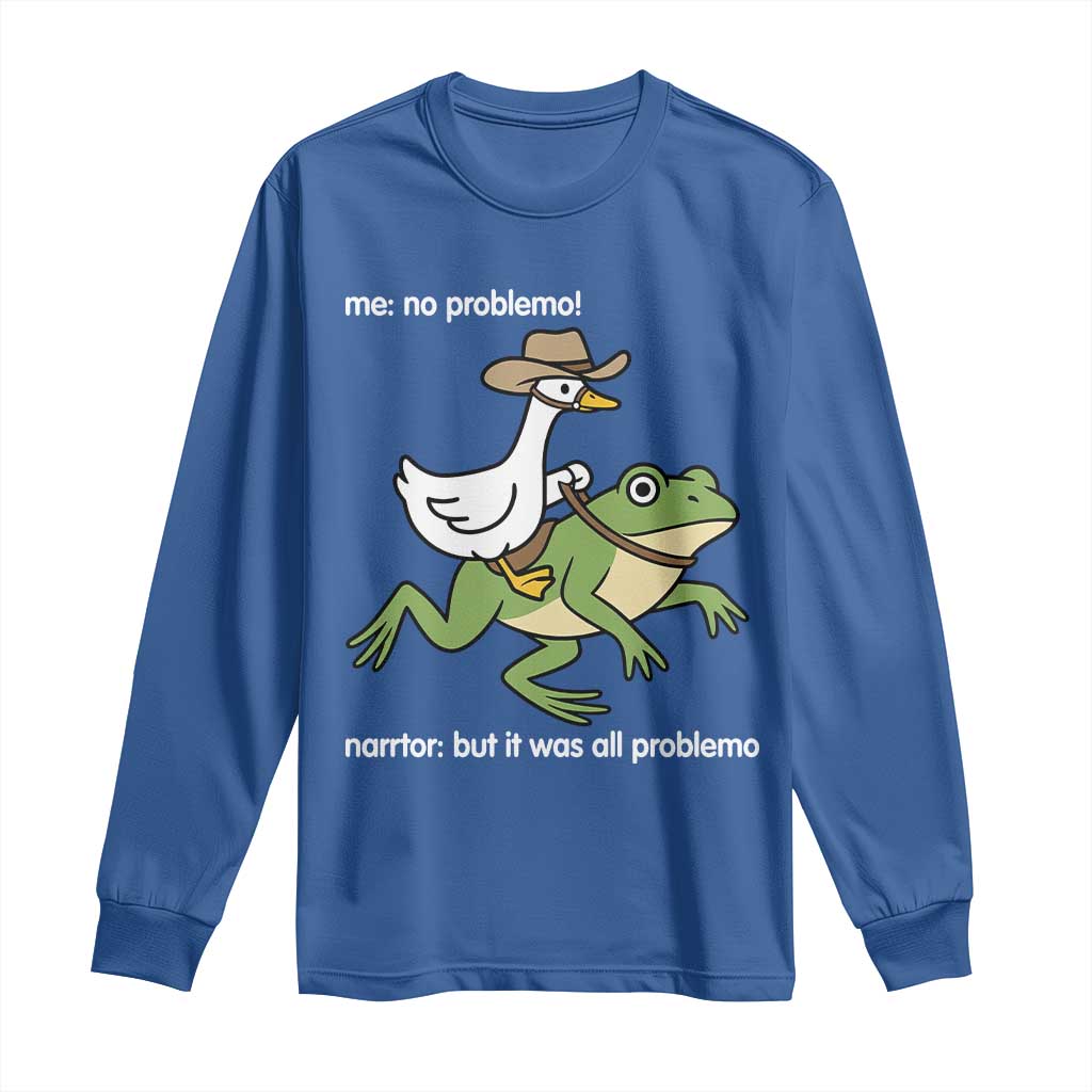 Cowboy Goose Meme Long Sleeve Shirt Funny Frog Me No Problemo Narrator TS14 Royal Blue Print Your Wear