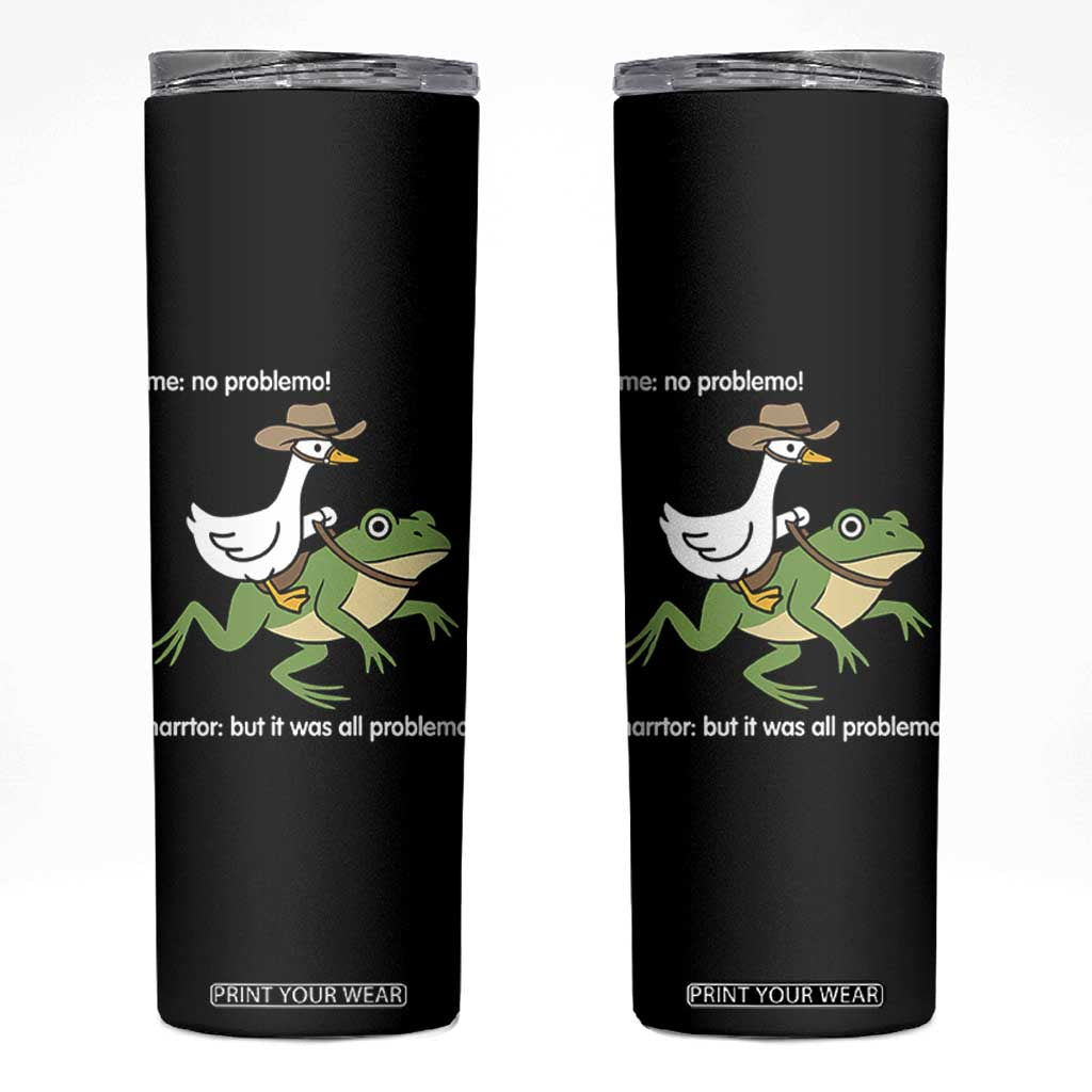 Cowboy Goose Meme Skinny Tumbler Funny Frog Me No Problemo Narrator TS14 Black Print Your Wear