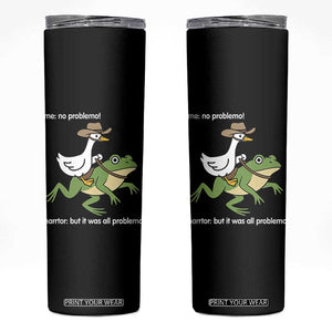 Cowboy Goose Meme Skinny Tumbler Funny Frog Me No Problemo Narrator TS14 Black Print Your Wear