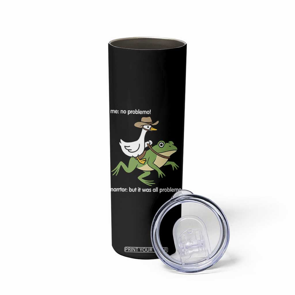 Cowboy Goose Meme Skinny Tumbler Funny Frog Me No Problemo Narrator TS14 Print Your Wear
