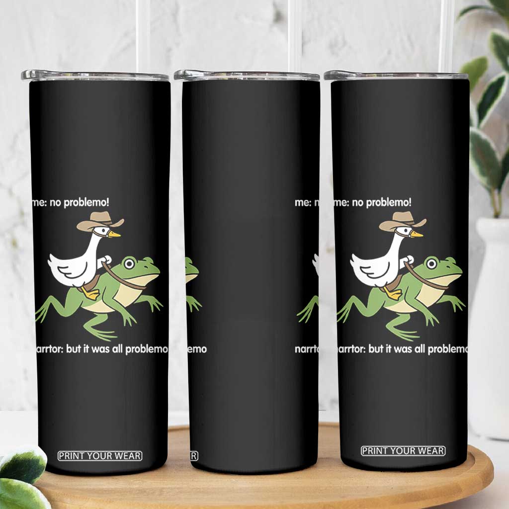 Cowboy Goose Meme Skinny Tumbler Funny Frog Me No Problemo Narrator TS14 Print Your Wear