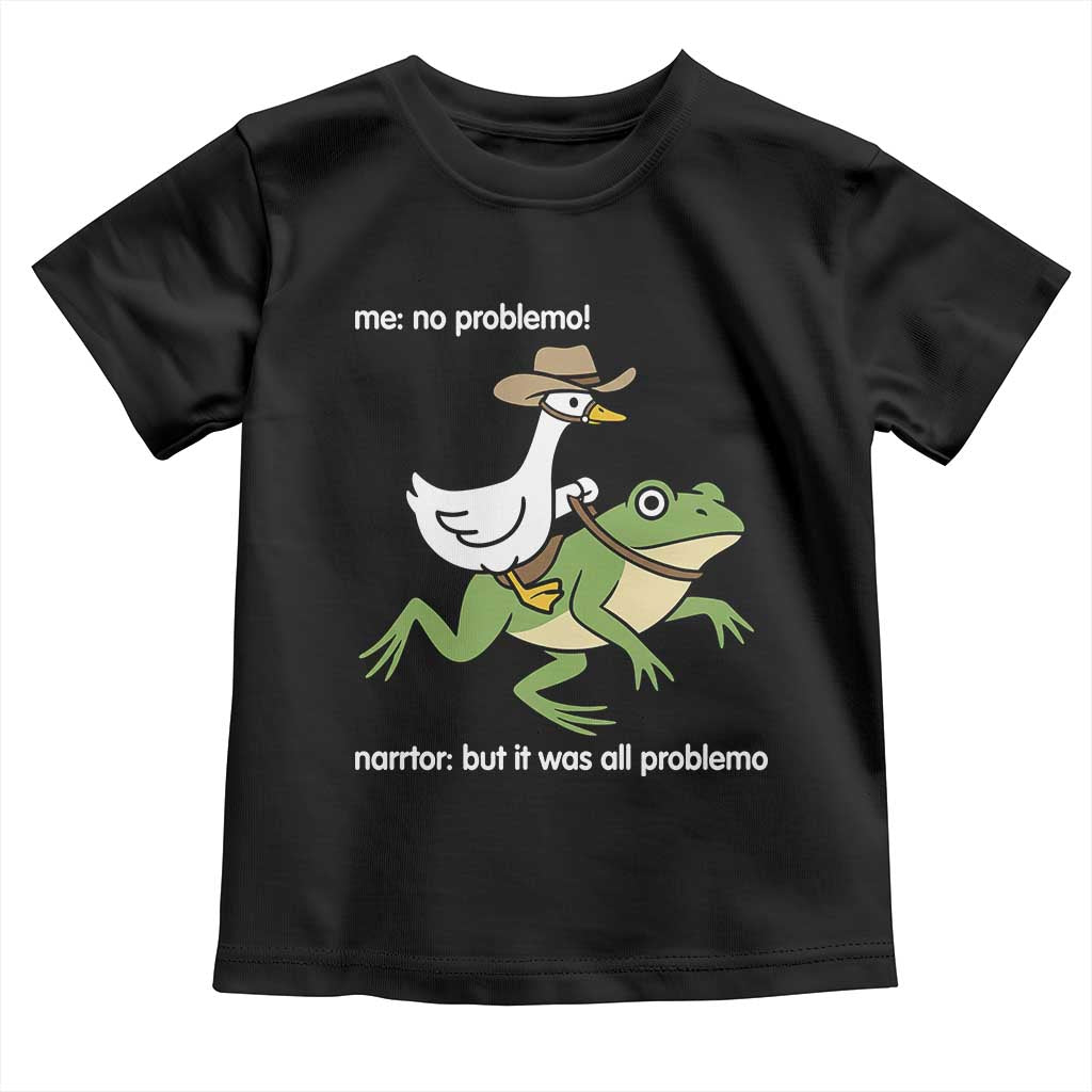Cowboy Goose Meme Toddler T Shirt Funny Frog Me No Problemo Narrator TS14 Black Print Your Wear