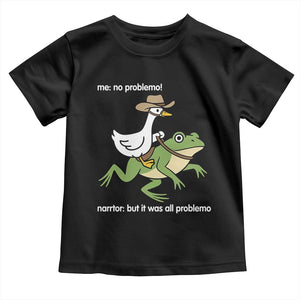 Cowboy Goose Meme Toddler T Shirt Funny Frog Me No Problemo Narrator TS14 Black Print Your Wear