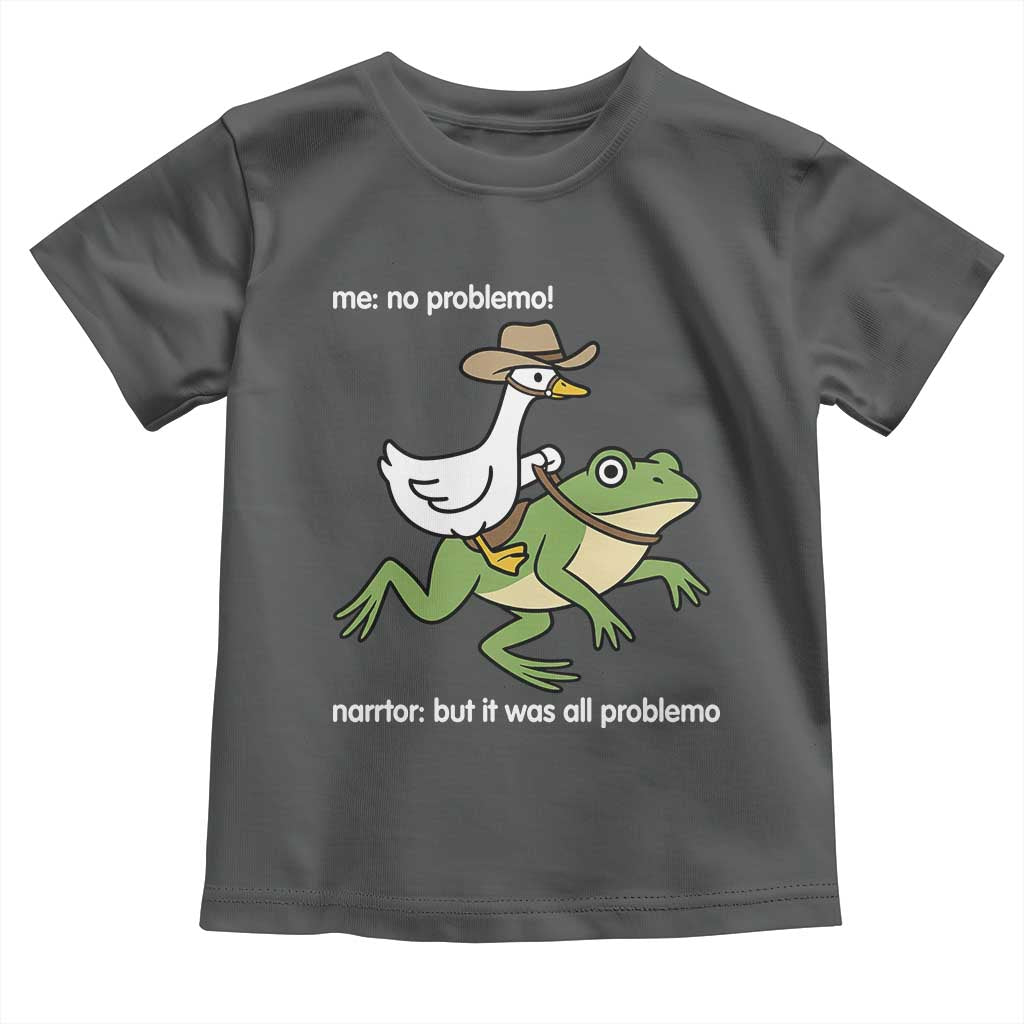 Cowboy Goose Meme Toddler T Shirt Funny Frog Me No Problemo Narrator TS14 Dark Heather Print Your Wear