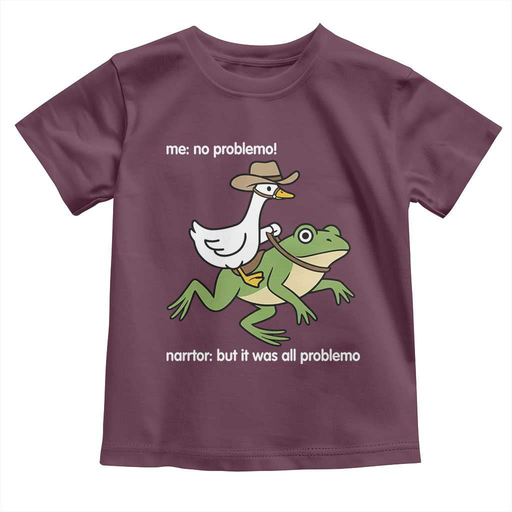 Cowboy Goose Meme Toddler T Shirt Funny Frog Me No Problemo Narrator TS14 Maroon Print Your Wear