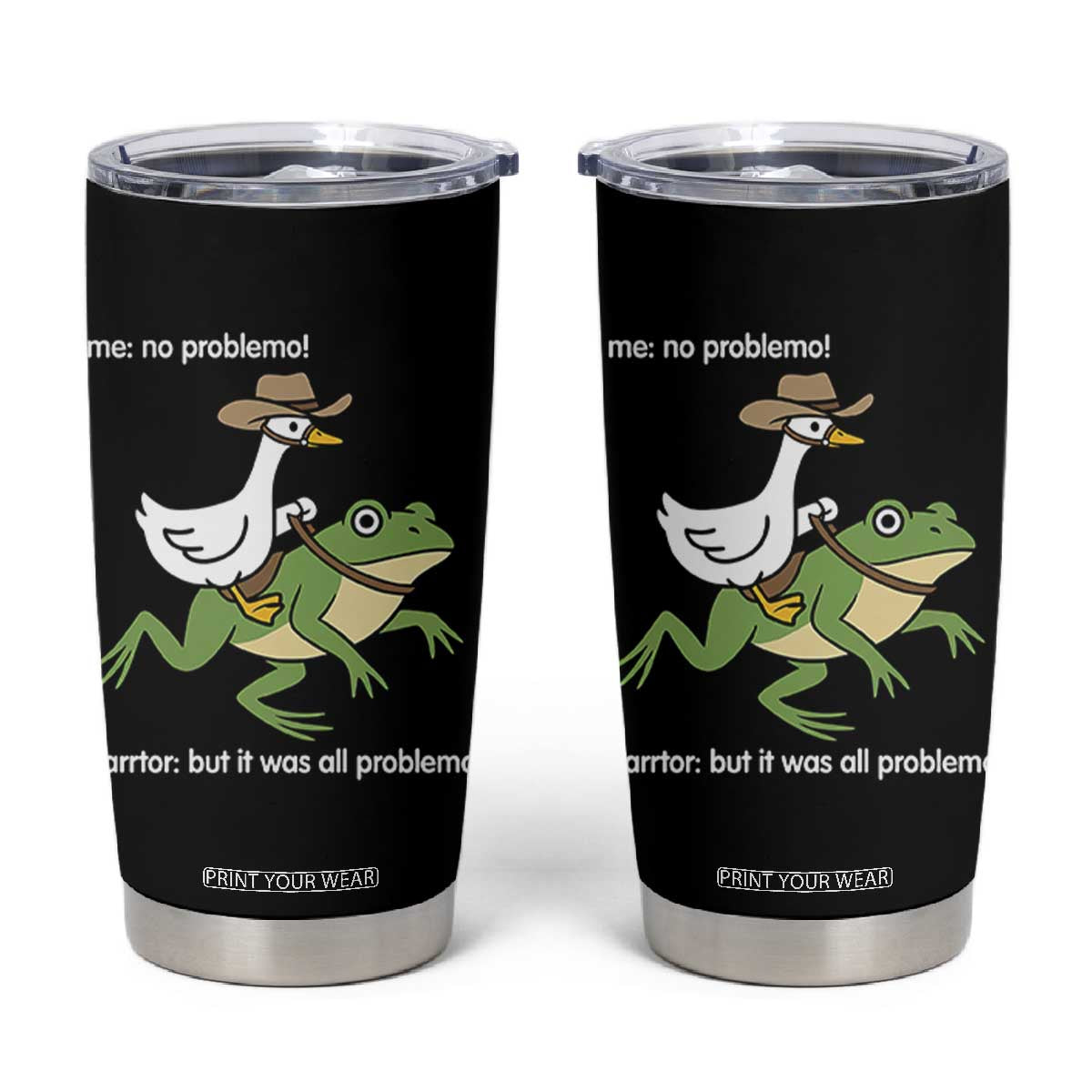 Cowboy Goose Meme Tumbler Cup Funny Frog Me No Problemo Narrator TS14 Black Print Your Wear