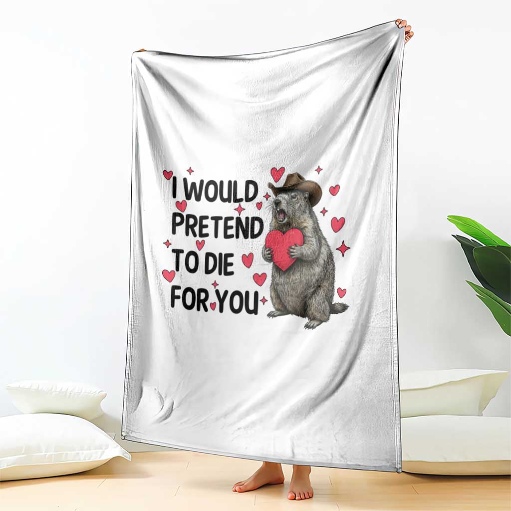 Funny Groundhog Valentines Throw Blanket I Would Pretend To Die For You TS14 Print Your Wear