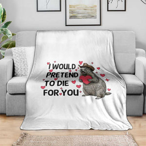 Funny Groundhog Valentines Throw Blanket I Would Pretend To Die For You TS14 Print Your Wear