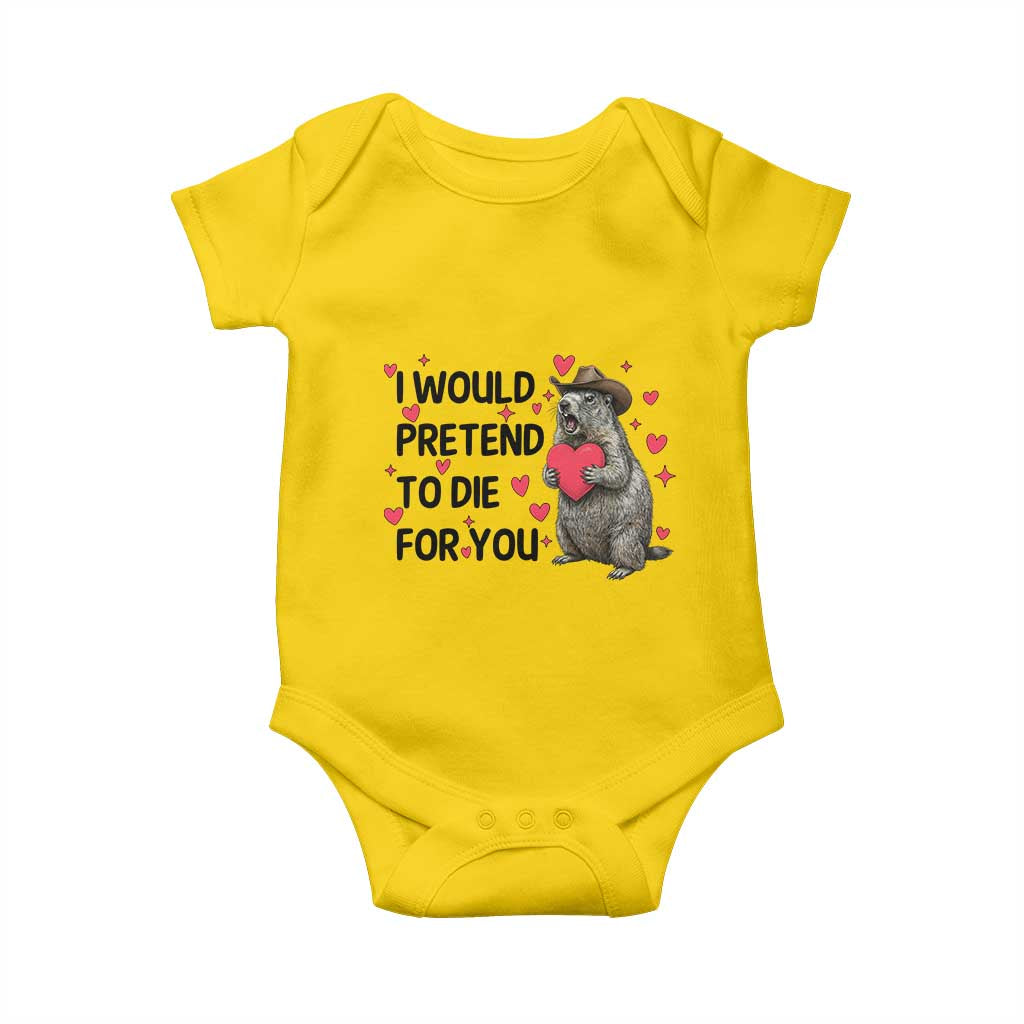 Funny Groundhog Valentines Baby Onesie I Would Pretend To Die For You TS14 Daisy Print Your Wear