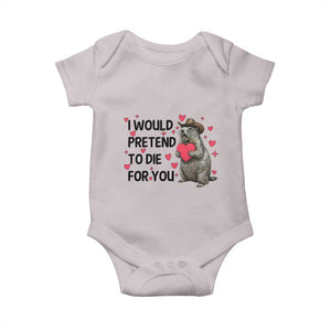 Funny Groundhog Valentines Baby Onesie I Would Pretend To Die For You TS14 Ice Gray Print Your Wear