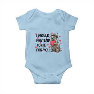 Funny Groundhog Valentines Baby Onesie I Would Pretend To Die For You TS14 Light Blue Print Your Wear