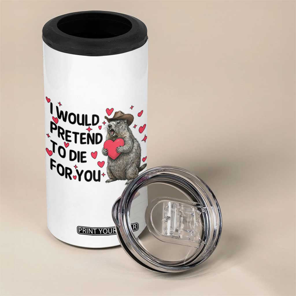 Funny Groundhog Valentines 4 in 1 Can Cooler Tumbler I Would Pretend To Die For You TS14 Print Your Wear